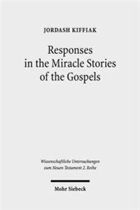 Responses in the Miracle Stories of the Gospels
