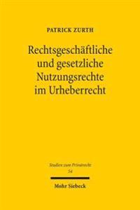 Rechtsgeschäftliche und gesetzliche Nutzungsrechte im Urheberrecht
