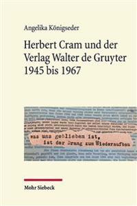Herbert Cram und der Verlag Walter de Gruyter 1945 bis 1967