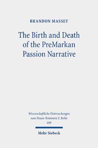 The Birth and Death of the PreMarkan Passion Narrative