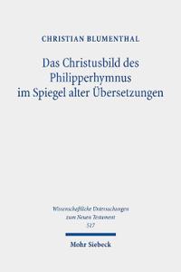 Das Christusbild des Philipperhymnus im Spiegel alter Übersetzungen