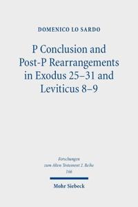 P Conclusion and Post-P Rearrangements in Exodus 25-31 and Leviticus 8-9
