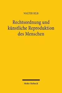 Rechtsordnung und künstliche Reproduktion des Menschen