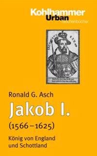 Jakob I. (1566 - 1625): Konig Von England Und Schottland