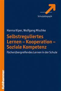 Selbstreguliertes Lernen - Kooperation - Soziale Kompetenz: Facherubergreifendes Lernen in Der Schule