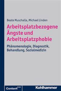 Arbeitsplatzbezogene Angste Und Arbeitsplatzphobie: Phanomenologie, Diagnostik, Behandlung, Sozialmedizin