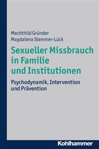 Sexueller Missbrauch in Familie Und Institutionen: Psychodynamik, Intervention Und Pravention