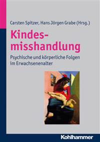 Kindesmisshandlung: Psychische Und Korperliche Folgen Im Erwachsenenalter