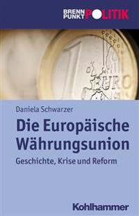 Die Europaische Wahrungsunion: Geschichte, Krise Und Reform