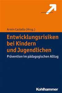 Entwicklungsrisiken Bei Kindern Und Jugendlichen: Pravention Im Padagogischen Alltag