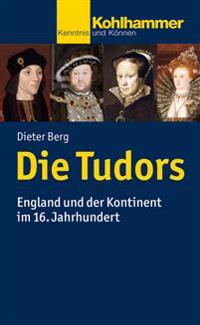 Die Tudors: England Und Der Kontinent Im 16. Jahrhundert