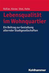 Lebensqualitat Im Wohnquartier: Ein Beitrag Zur Gestaltung Alternder Stadtgesellschaften
