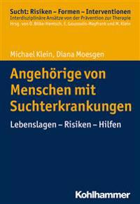 Angehorige Von Menschen Mit Suchterkrankungen: Lebenslagen - Risiken - Hilfen