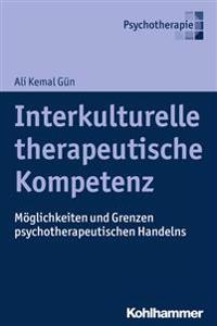 Interkulturelle Therapeutische Kompetenz: Moglichkeiten Und Grenzen Psychotherapeutischen Handelns