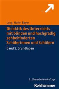 Didaktik Des Unterrichts Mit Blinden Und Hochgradig Sehbehinderten Schulerinnen Und Schulern: Band 1: Grundlagen