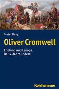 Oliver Cromwell: England Und Europa Im 17. Jahrhundert