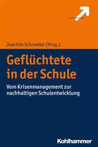 Gefluchtete in Der Schule: Vom Krisenmanagement Zur Nachhaltigen Schulentwicklung