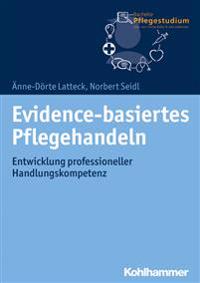 Evidence-Basiertes Pflegehandeln: Entwicklung Professioneller Handlungskompetenz