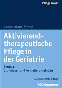 Aktivierend-Therapeutische Pflege in Der Geriatrie: Band 1: Grundlagen Und Formulierungshilfen