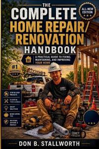 The Complete Home Repair and Renovation Handbook