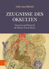 Zeugnisse Des Okkulten: Literatur Und Esoterik Im Wiener Fin de Siecle