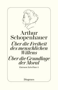Die beiden Grundprobleme der Ethik: Über die Freiheit des menschlichen Willens