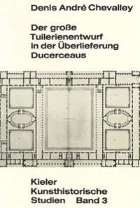 Der Grosse Tuilerienentwurf in Der Ueberlieferung Ducerceaus