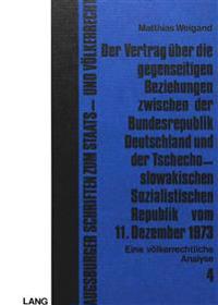 Der Vertrag Ueber Die Gegenseitigen Beziehungen Zwischen Der Bundesrepublik Deutschland Und Der Tschechoslowakischen Sozialistischen Republik Vom 11. Dezember 1973