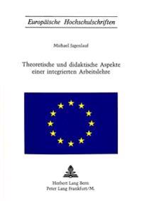 Theoretische Und Didaktische Aspekte Einer Integrierten Arbeitslehre