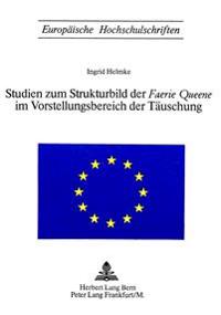 Studien Zum Strukturbild Der «Faerie Queene» Im Vorstellungsbereich Der Taeuschung