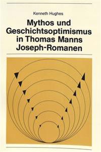 Mythos Und Geschichtsoptimismus in Thomas Manns Joseph-Romanen
