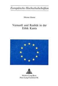 Vernunft Und Realitaet in Der Ethik Kants
