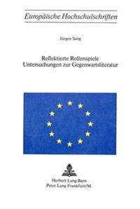 Reflektierte Rollenspiele- Untersuchungen Zur Gegenwartsliteratur