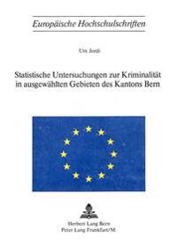Statistische Untersuchungen Zur Kriminalitaet in Ausgewaehlten Gebieten Des Kantons Bern