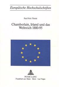 Chamberlain, Irland Und Das Weltreich 1880-95
