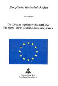 Die Loesung Betriebswirtschaftlicher Probleme Durch Entscheidungssequenzen