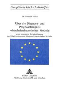 Ueber Die Diagnose- Und Prognosefaehigkeit Wirtschaftstheoretischer Modelle