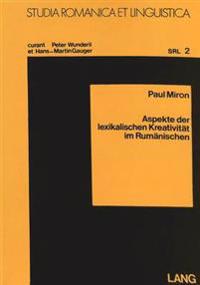 Aspekte Der Lexikalischen Kreativitaet Im Rumaenischen