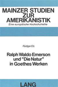 Ralph Waldo Emerson Und «Die Natur» in Goethes Werken