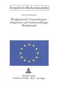 Konglomerale Unternehmensintegration Und Funktionsfaehiger Wettbewerb