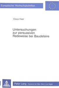 Untersuchungen Zur Persuasiven Redeweise Bei Baudelaire