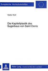 Die Kapitellplastik Des Sugerbaus Von Saint-Denis
