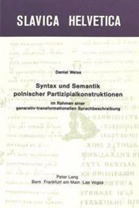 Syntax Und Semantik Polnischer Partizipalkonstruktionen Im Rahmen Einer Generativ-Transformationellen Sprachbeschreibung