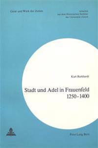 Stadt Und Adel in Frauenfeld 1250-1400