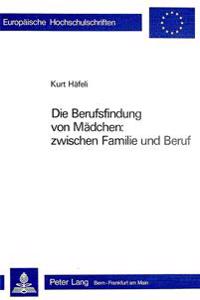 Die Berufsfindung Von Maedchen: Zwischen Familie Und Beruf