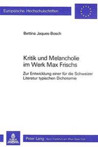Kritik Und Melancholie Im Werk Max Frischs