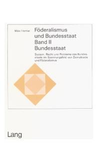 Foederalismus und Bundesstaat- Band II: Bundesstaat