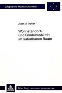 Wohnstandort- Und Pendelmobilitaet Im Suburbanen Raum
