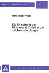 Die Umsetzung Der Himmelfahrt Christi in Die Zeichenhafte Liturgie