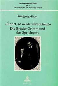 «Findet, So Werdet Ihr Suchen!»- Die Brueder Grimm Und Das Sprichwort